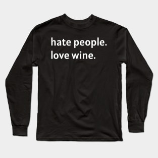 Hate People. Love Wine. (White Text) Long Sleeve T-Shirt